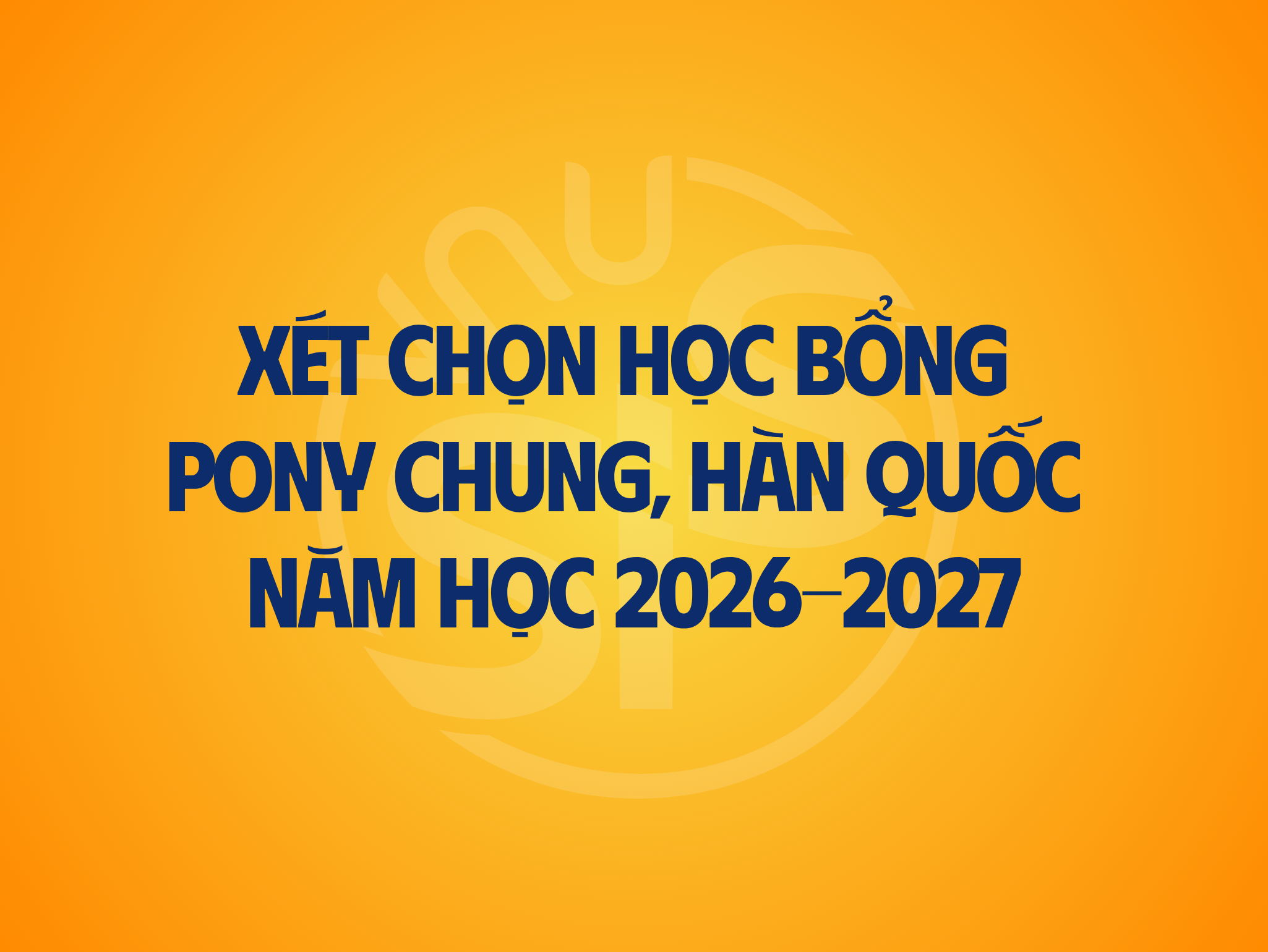 Thông báo chương trình học bổng Quỹ Pony Chung (Hàn Quốc) năm học 2026 - 2027